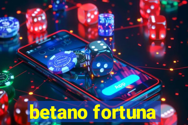 betano fortuna